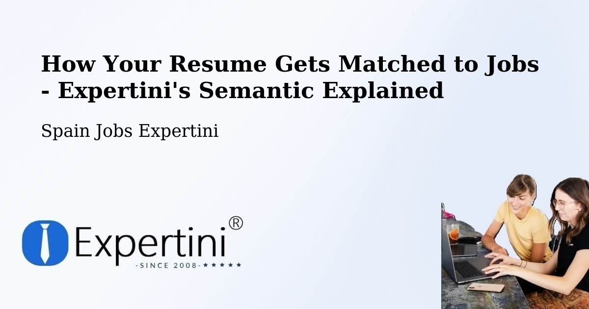 How Your Resume Gets Matched to Jobs - Expertini's Semantic Explained - Spain Jobs Expertini